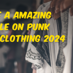WRITE A AMAZING ARTICLE ON PUNK RAVE CLOTHING 2024