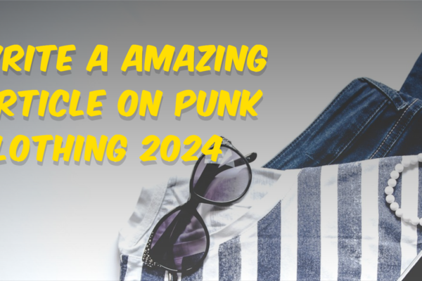 Write a amazing article on punk clothing 2024