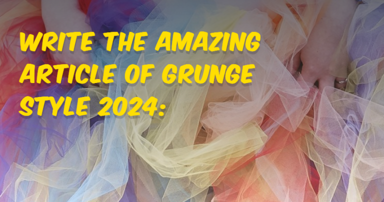 Write the amazing article of Grunge style 2024